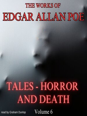 cover image of The Works of Edgar Allan Poe--Volume 6--Tales--Horror and Death